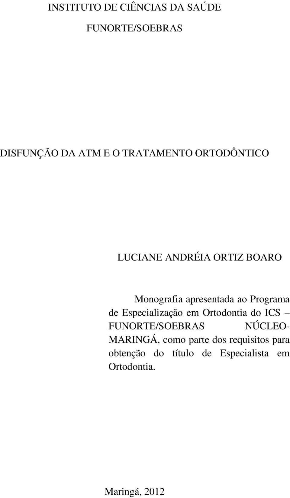 Especialização em Ortodontia do ICS FUNORTE/SOEBRAS NÚCLEO- MARINGÁ, como parte