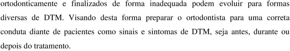 Visando desta forma preparar o ortodontista para uma correta