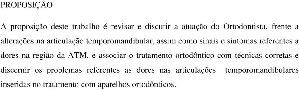 região da ATM, e associar o tratamento ortodôntico com técnicas corretas e discernir os problemas