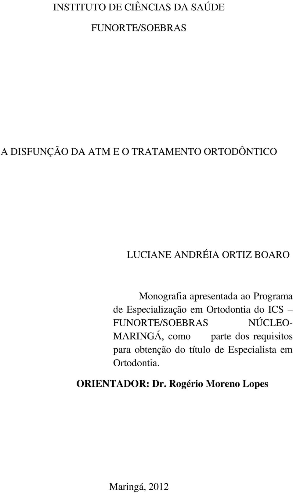 Especialização em Ortodontia do ICS FUNORTE/SOEBRAS NÚCLEO- MARINGÁ, como parte dos