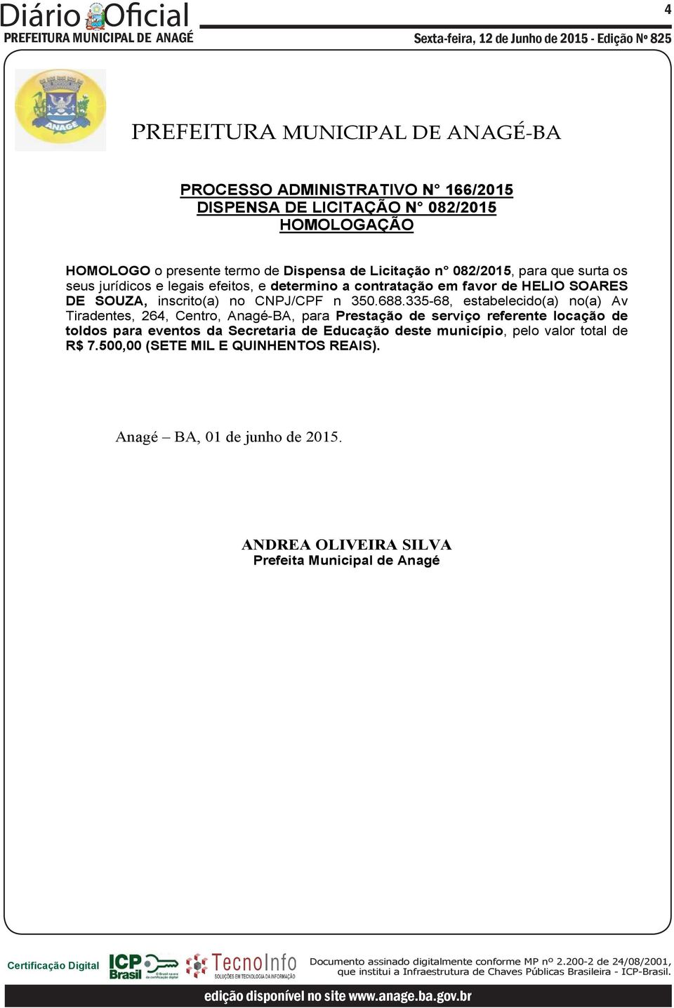 335-68, estabelecido(a) no(a) Av Tiradentes, 264, Centro, Anagé-BA, para Prestação de serviço referente locação de toldos para eventos da Secretaria de