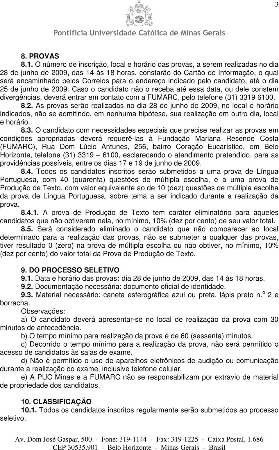 endereço indicado pelo candidato, até o dia 25 de junho de 2009.