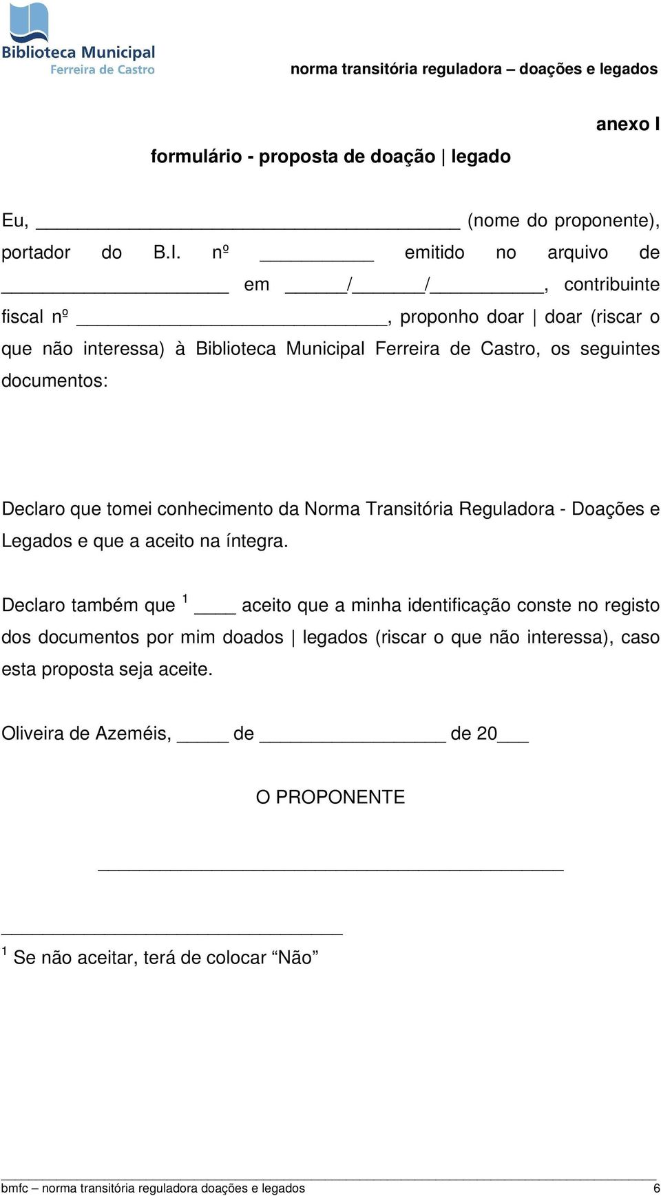 nº emitido no arquivo de em / /, contribuinte fiscal nº, proponho doar doar (riscar o que não interessa) à Biblioteca Municipal Ferreira de Castro, os seguintes