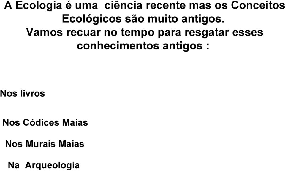 Vamos recuar no tempo para resgatar esses