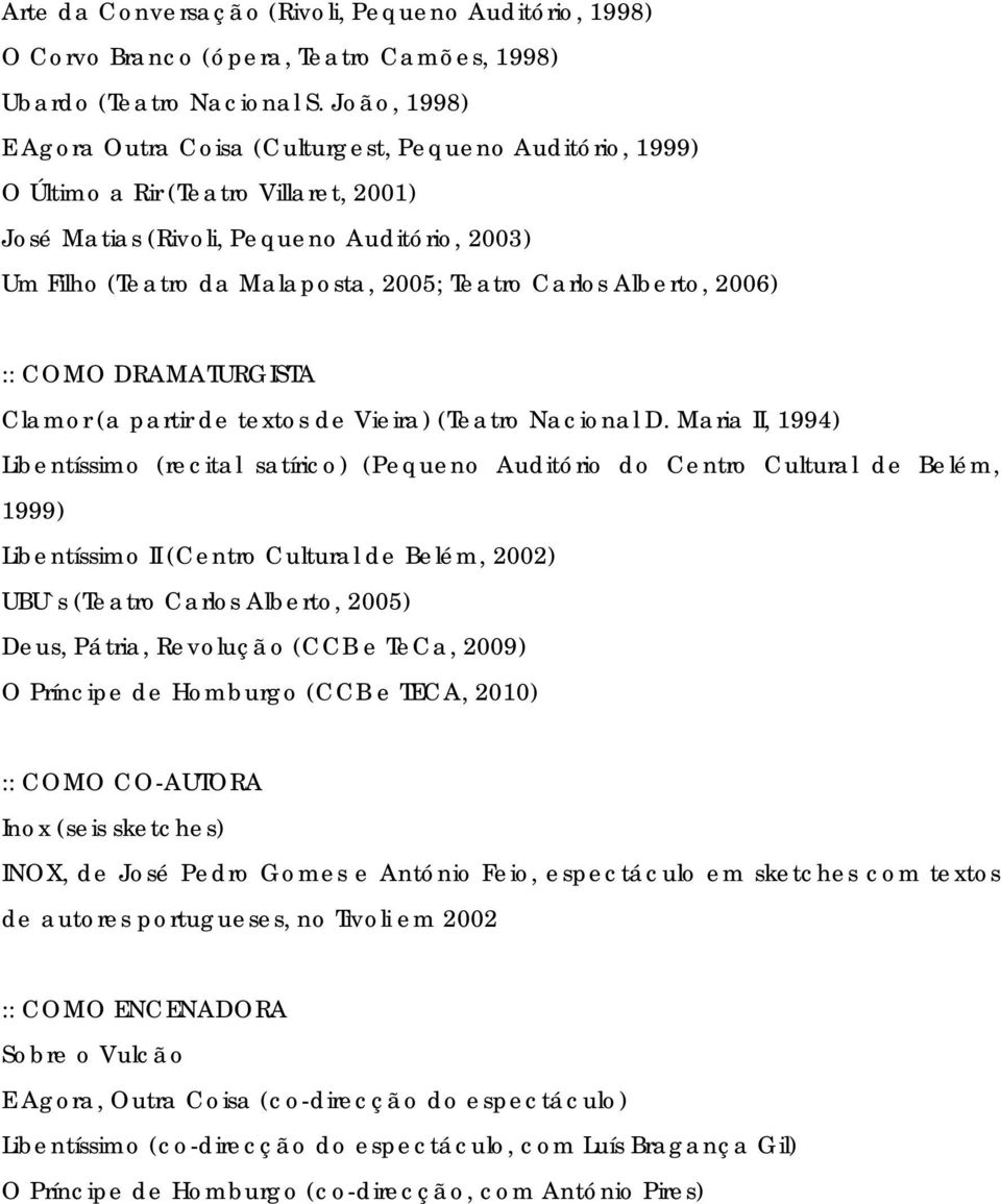 Carlos Alberto, 2006) :: COMO DRAMATURGISTA Clamor (a partir de textos de Vieira) (Teatro Nacional D.