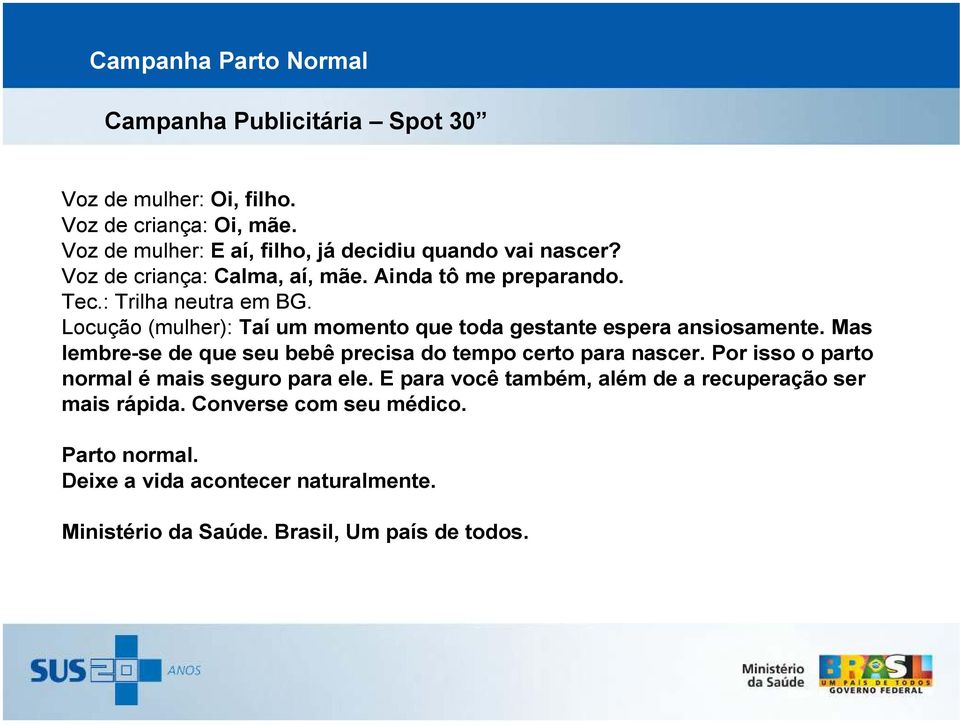 Locução (mulher): Taí um momento que toda gestante espera ansiosamente. Mas lembre-se de que seu bebê precisa do tempo certo para nascer.