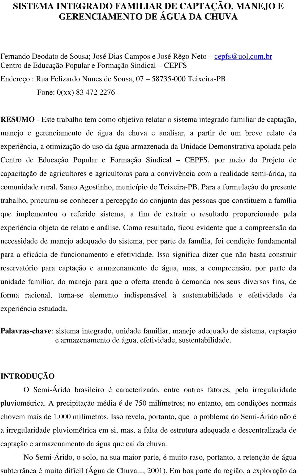 sistema integrado familiar de captação, manejo e gerenciamento de água da chuva e analisar, a partir de um breve relato da experiência, a otimização do uso da água armazenada da Unidade Demonstrativa