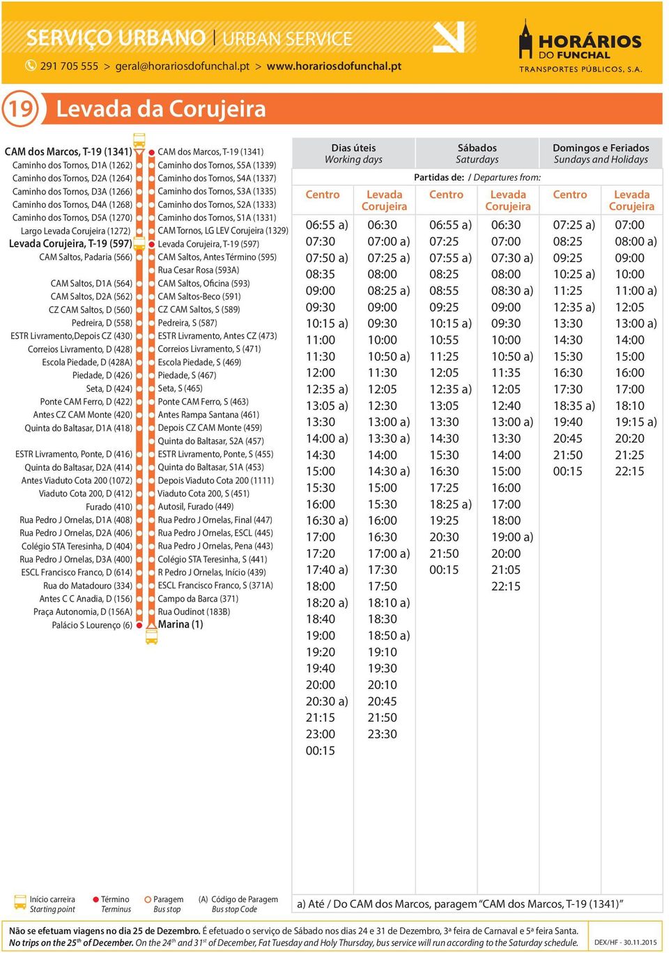 CZ (430) Correios Livramento, D (428) Escola Piedade, D (428A) Piedade, D (426) Seta, D (424) Ponte CAM Ferro, D (422) Antes CZ CAM Monte (420) Quinta do Baltasar, D1A (418) ESTR Livramento, Ponte, D