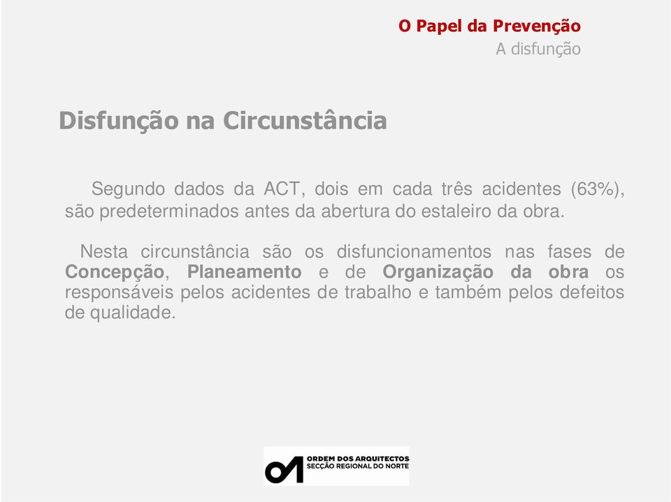 Nesta circunstância são os disfuncionamentos nas fases de Concepção, Planeamento e de