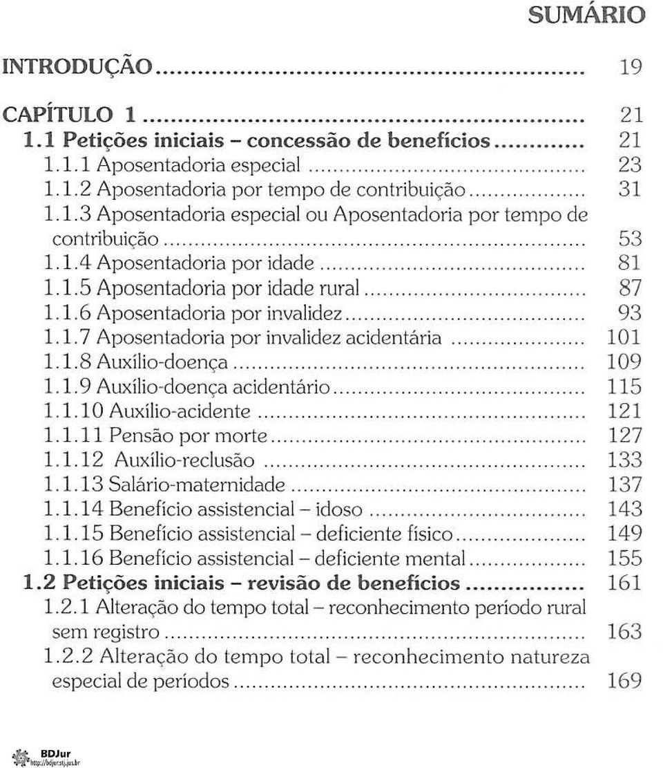 ...... '.... 1.1.9 Auxílio-doença acidentário.... 1.1.10 Auxílio-acidente 1. 1.11 Pensão por morte 1.1.12 Auxílio-reclusão.......... 1.1.13 Salário-maternidade... 1. 1. 14 Benefício assistencial - idoso.