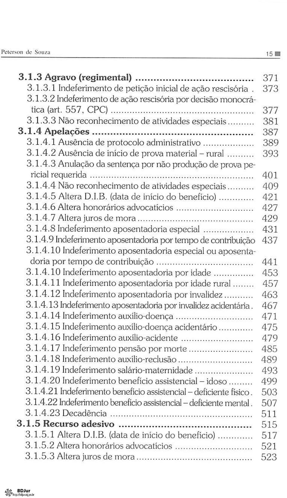 .. 393 3.1.4.3 Anulação da sentença por não produção de prova pericial requerida.............. 401 3.1.4.4 Não reconhecimento de atividades especiais.. 409 3.1. 4.5 Altera D.I. B.