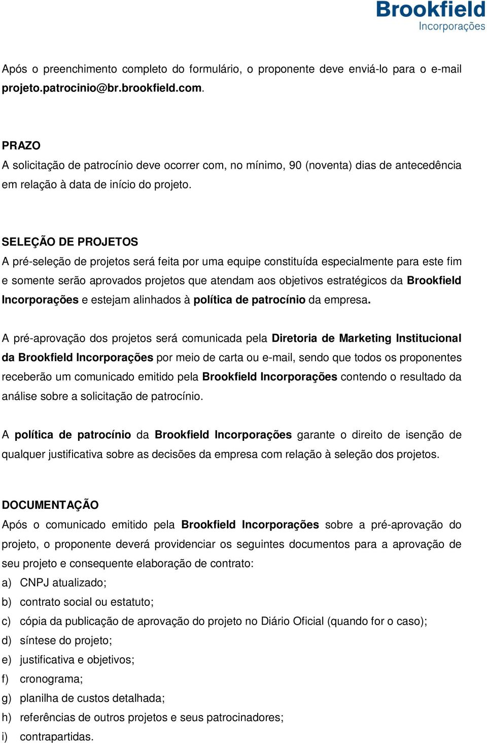 Incorporações e estejam alinhados à política de patrocínio da empresa.