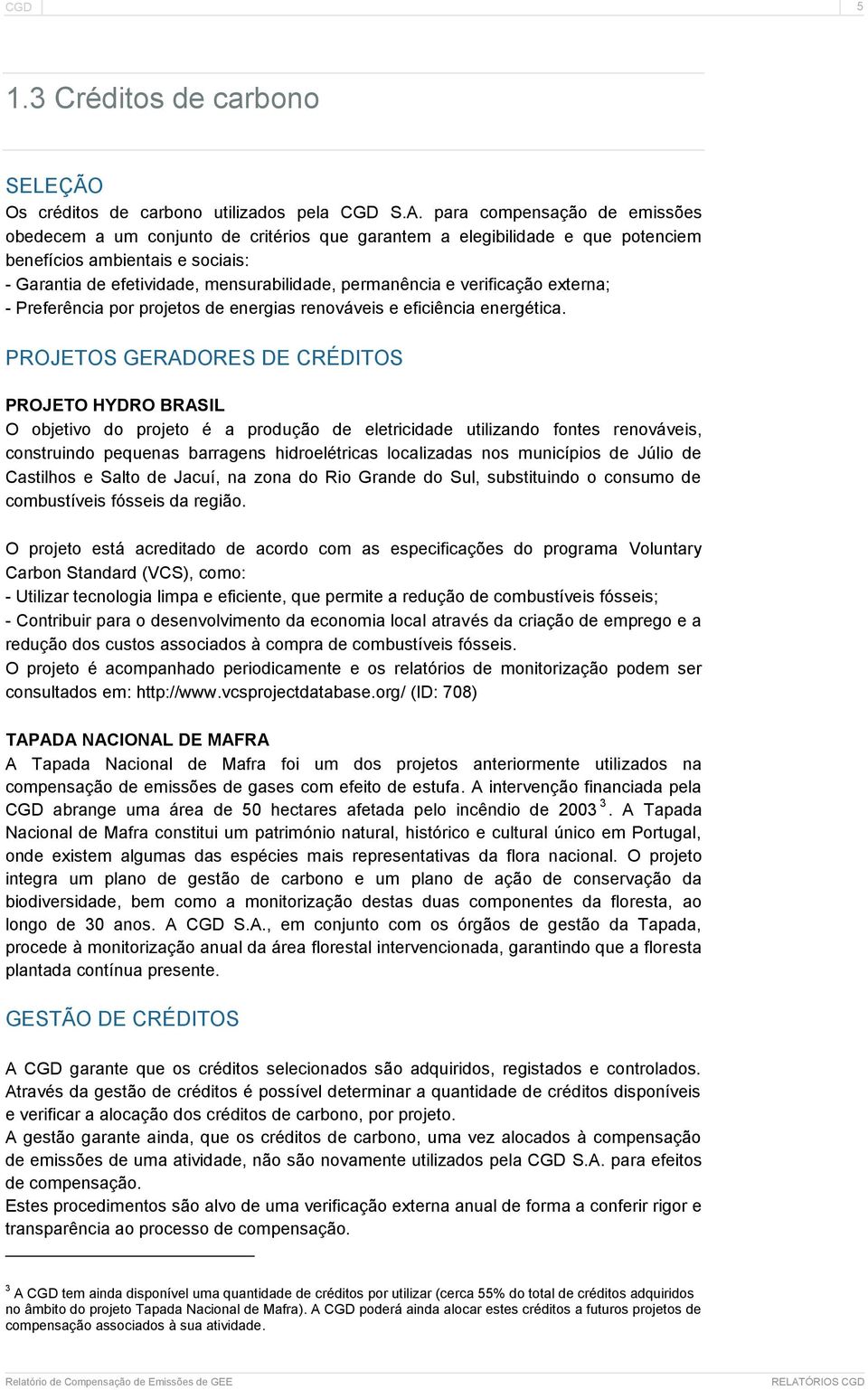 e verificação externa; - Preferência por projetos de energias renováveis e eficiência energética.