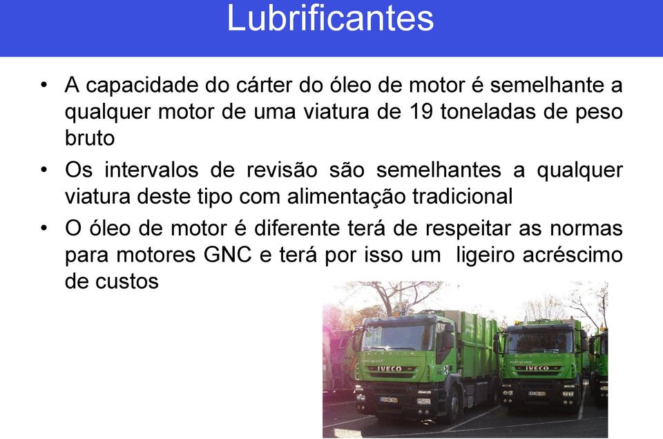 qualquer viatura deste tipo com alimentação tradicional O óleo de motor é diferente