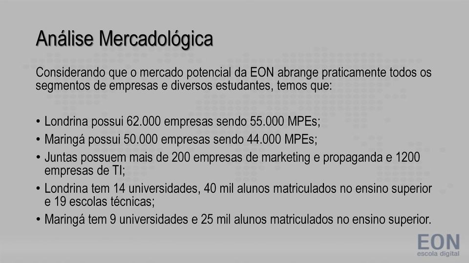 000 MPEs; Juntas possuem mais de 200 empresas de marketing e propaganda e 1200 empresas de TI; Londrina tem 14 universidades, 40
