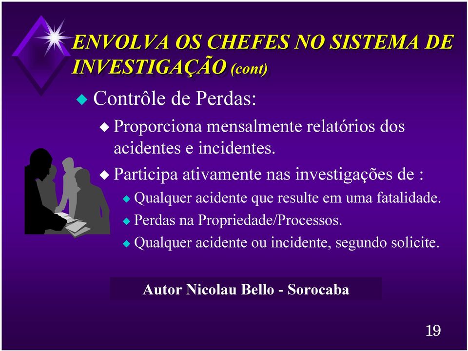 Participa ativamente nas investigações de : Qualquer acidente que resulte em uma