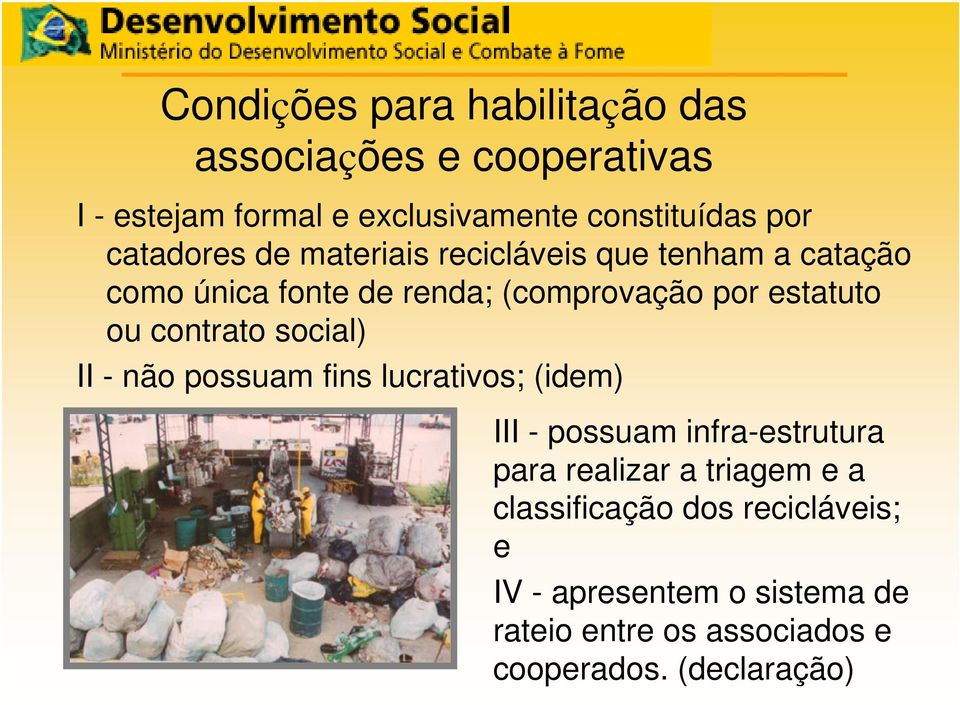 contrato social) II - não possuam fins lucrativos; (idem) III - possuam infra-estrutura para realizar a triagem e