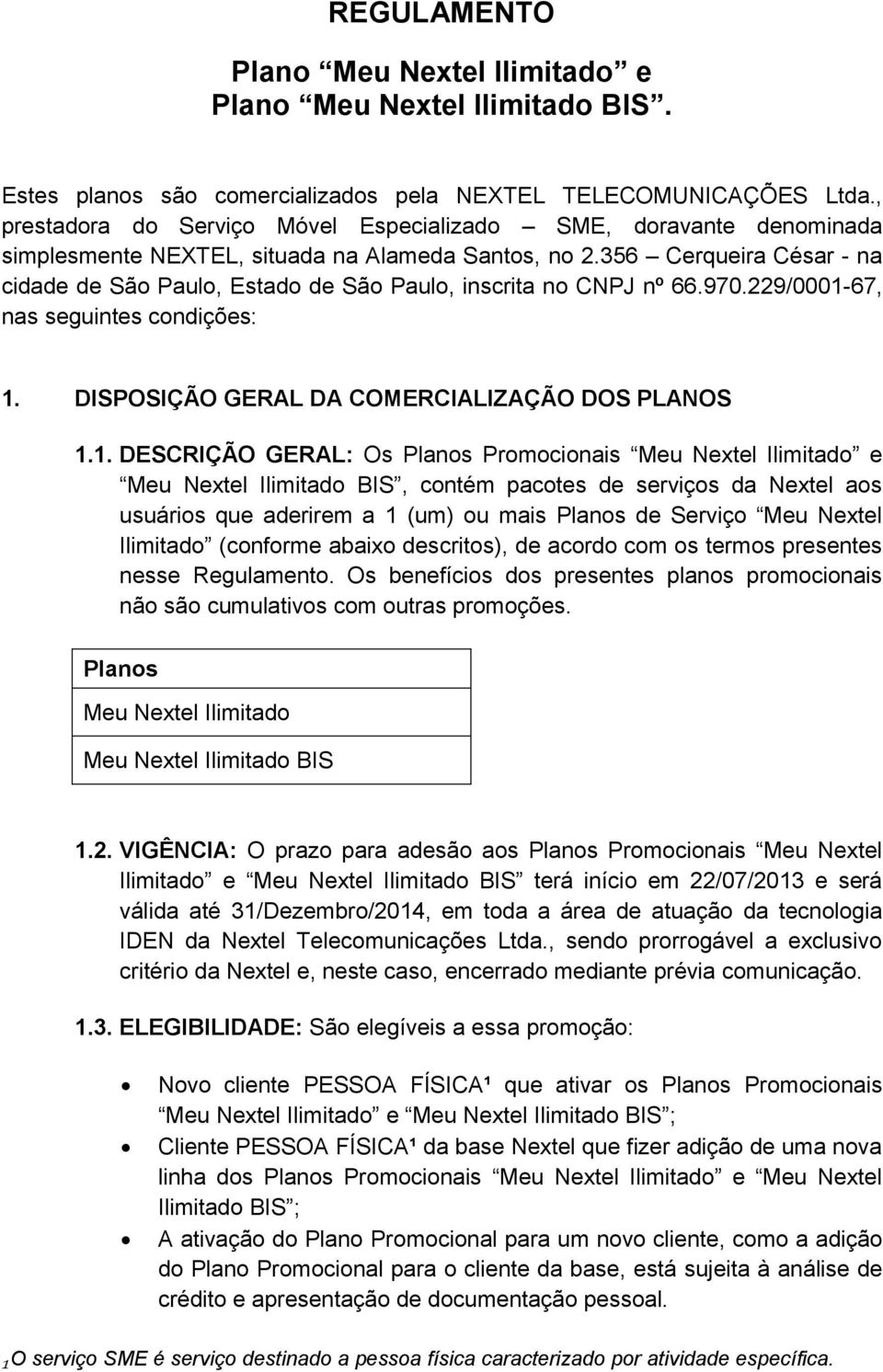 356 Cerqueira César - na cidade de São Paulo, Estado de São Paulo, inscrita no CNPJ nº 66.970.229/0001-