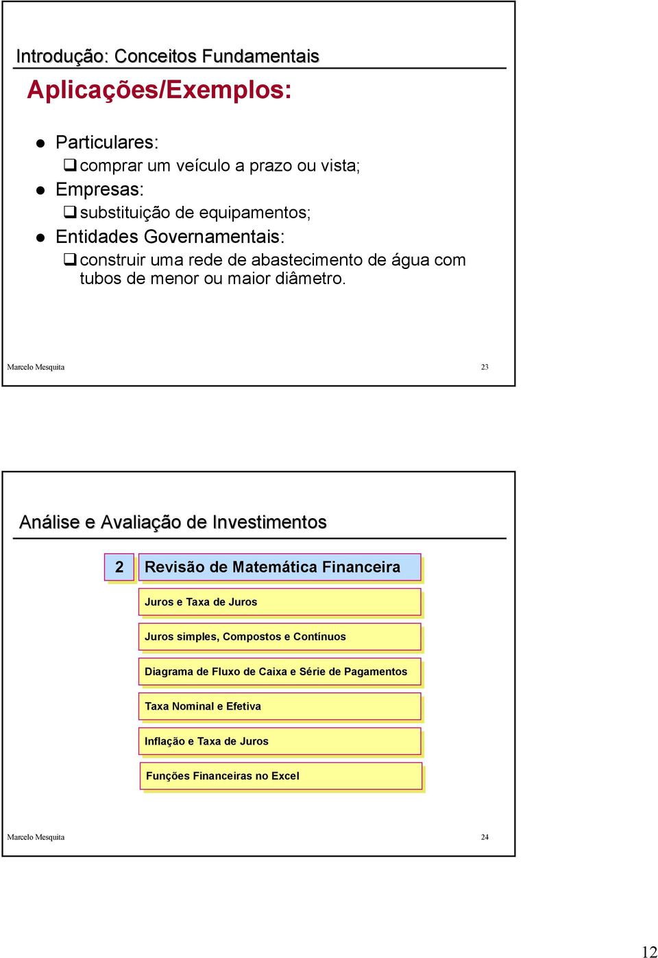 Marcelo Mesquita 23 Análise e Avaliação de Investimentos 22 Revisão de Matemática Financeira Juros Juros e Taxa Taxa de de Juros Juros Juros Juros simples,