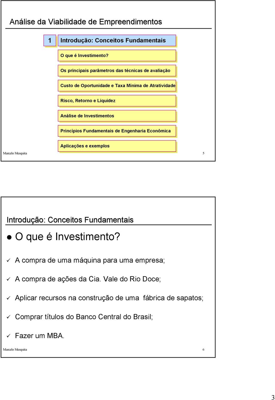 Liquidez Análise de de Investimentos Princípios Fundamentais de de Engenharia Econômica Aplicações e exemplos Marcelo Mesquita 5 Introdução: Conceitos Fundamentais O