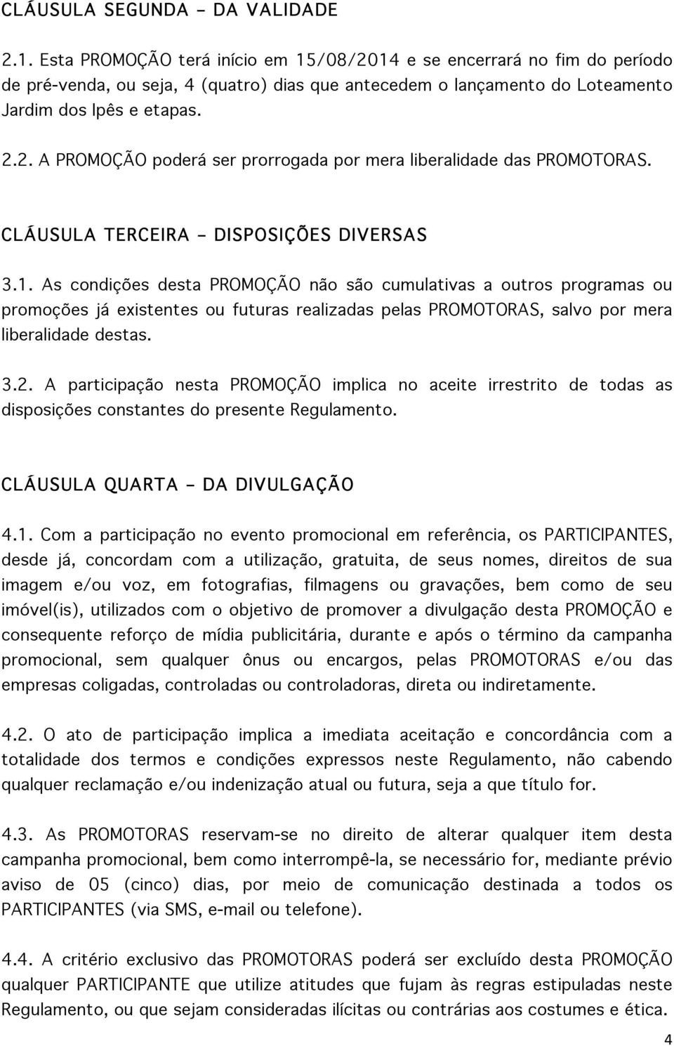 CLÁUSULA TERCEIRA DISPOSIÇÕES DIVERSAS 3.1.
