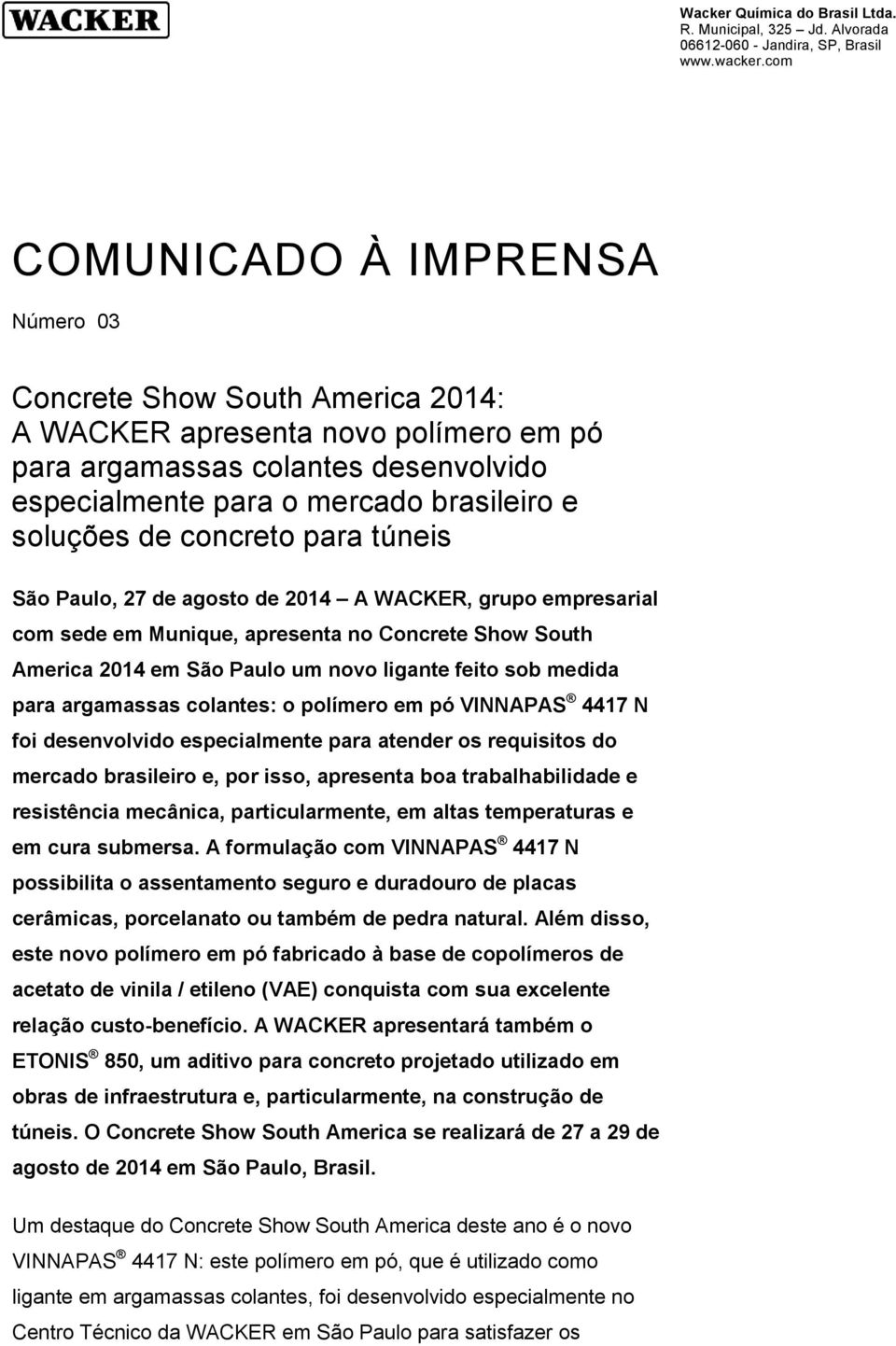 de concreto para túneis São Paulo, 27 de agosto de 2014 A WACKER, grupo empresarial com sede em Munique, apresenta no Concrete Show South America 2014 em São Paulo um novo ligante feito sob medida