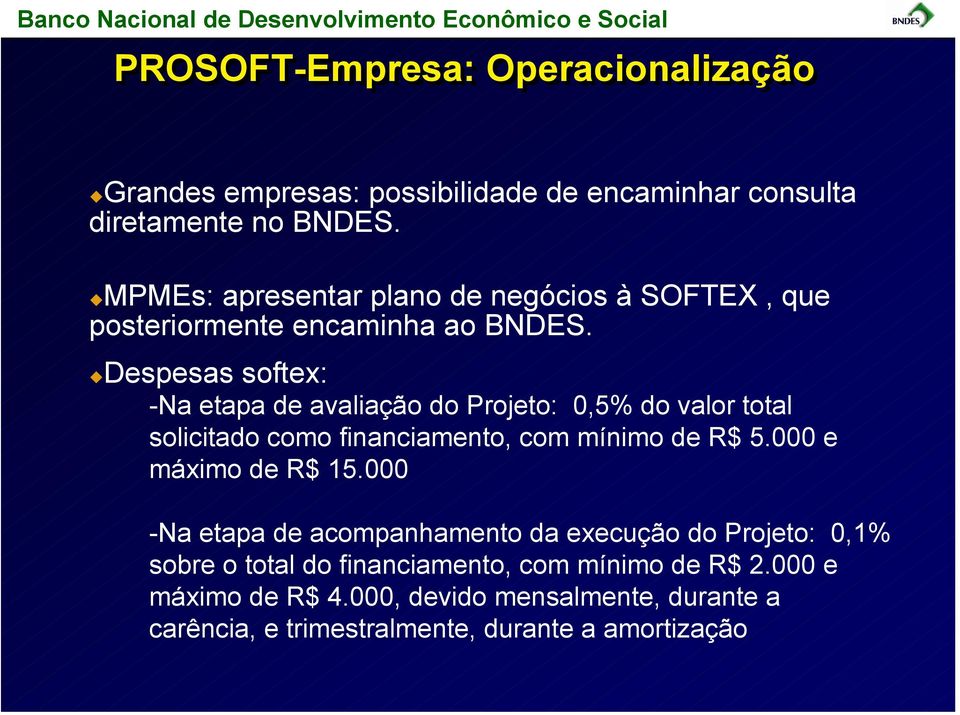 Despesas softex: -Na etapa de avaliação do Projeto: 0,5% do valor total solicitado como financiamento, com mínimo de R$ 5.
