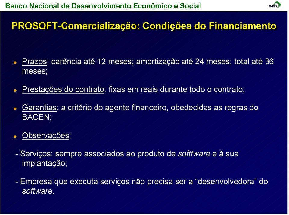 critério do agente financeiro, obedecidas as regras do BACEN; Observações: - Serviços: sempre associados ao