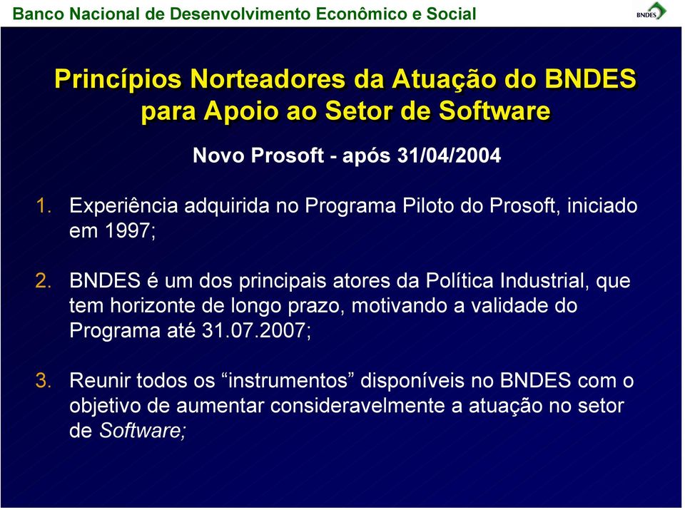 BNDES é um dos principais atores da Política Industrial, que tem horizonte de longo prazo, motivando a validade