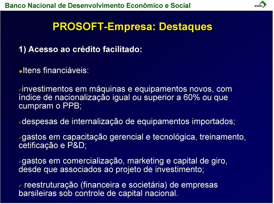 em capacitação gerencial e tecnológica, treinamento, cetificação e P&D; gastos em comercialização, marketing e capital de giro, desde