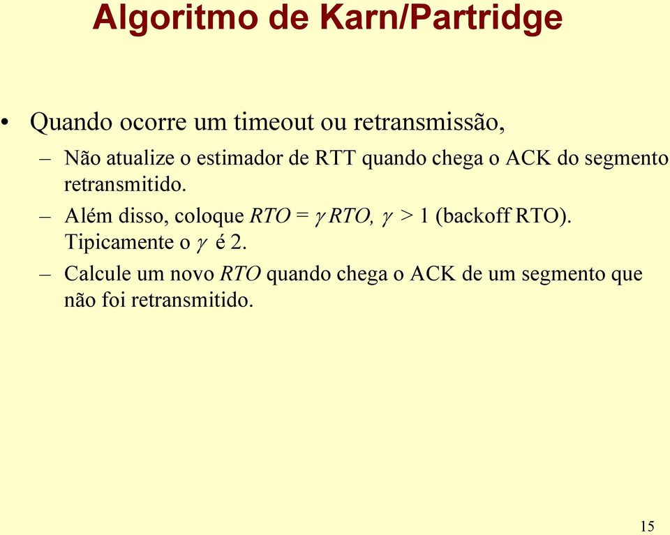 Além disso, coloque RTO = RTO, > 1 (backoff RTO). Tipicamente o é 2.