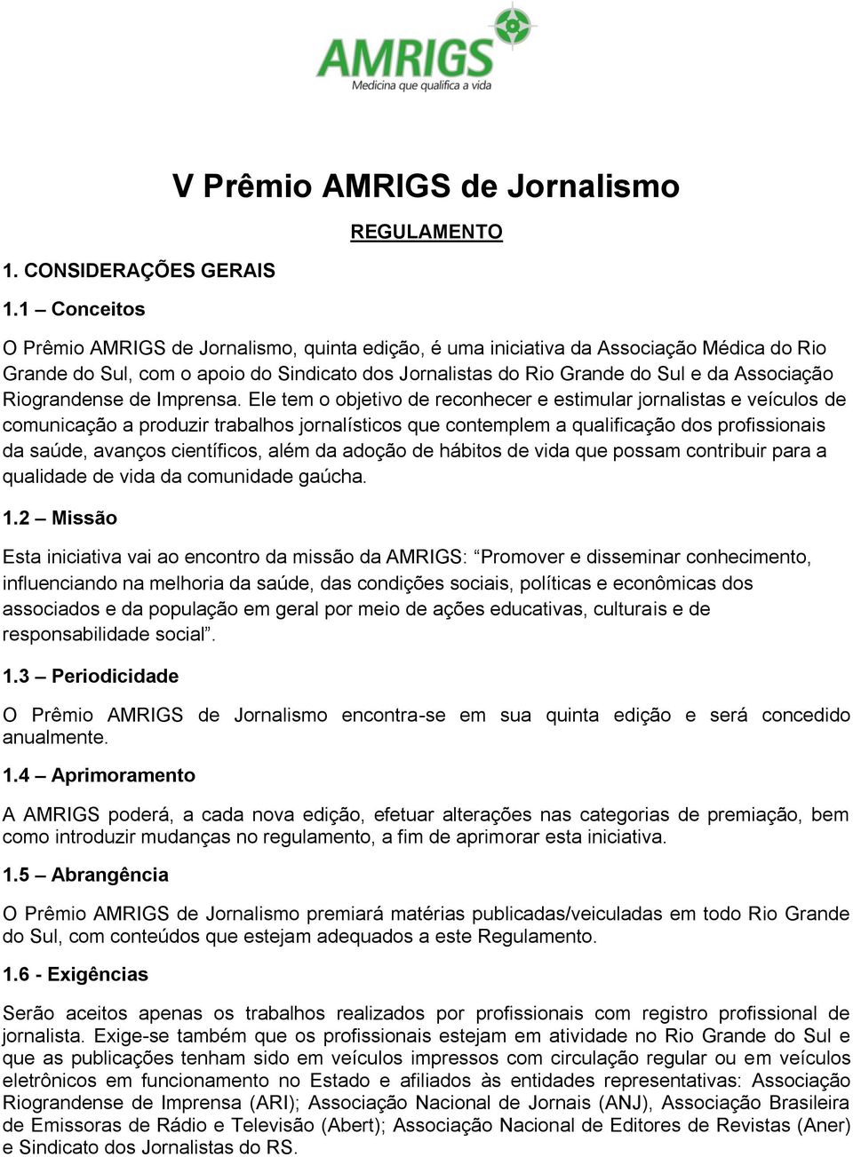 Jornalistas do Rio Grande do Sul e da Associação Riograndense de Imprensa.
