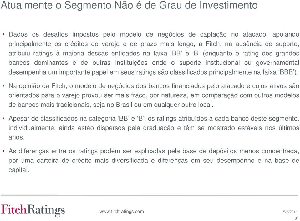 governamental desempenha um importante papel em seus ratings são classificados principalmente na faixa ).