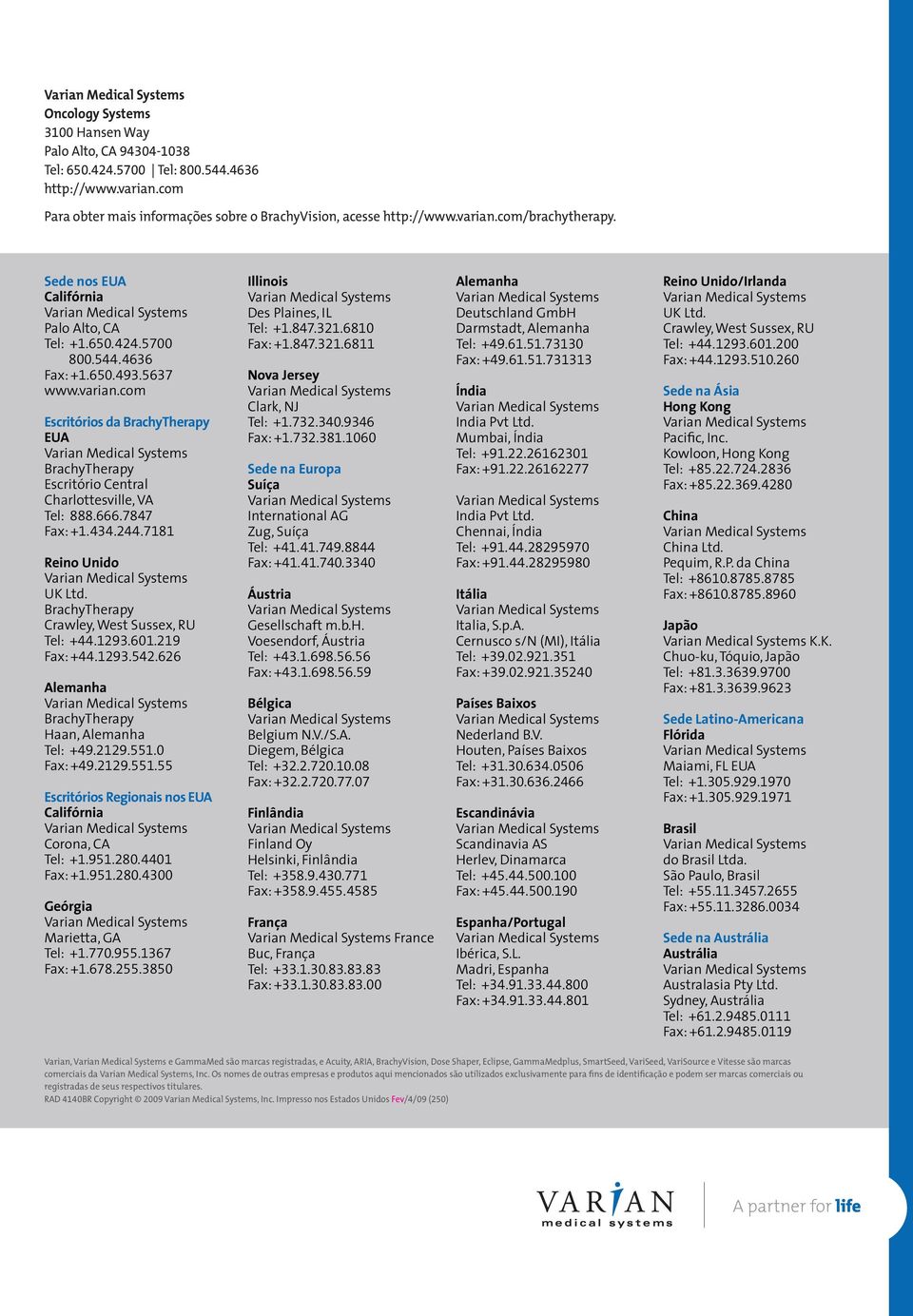 com Escritórios da BrachyTherapy EUA BrachyTherapy Escritório Central Charlottesville, VA Tel: 888.666.7847 Fax: +1.434.244.7181 Reino Unido UK Ltd. BrachyTherapy Crawley, West Sussex, RU Tel: +44.