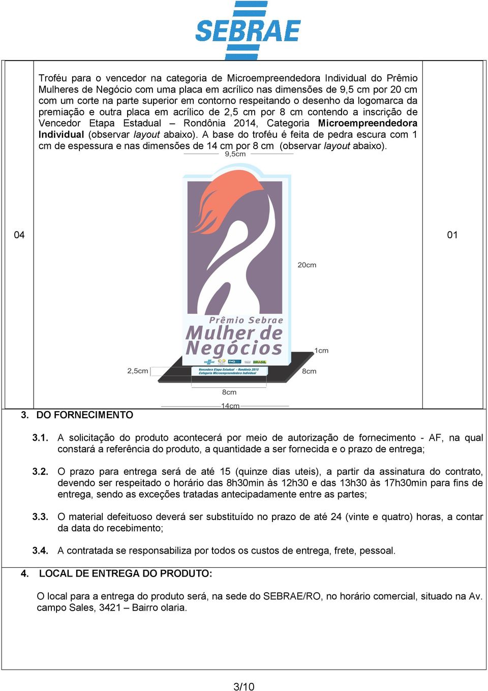 Individual (observar layout abaixo). A base do troféu é feita de pedra escura com 1 