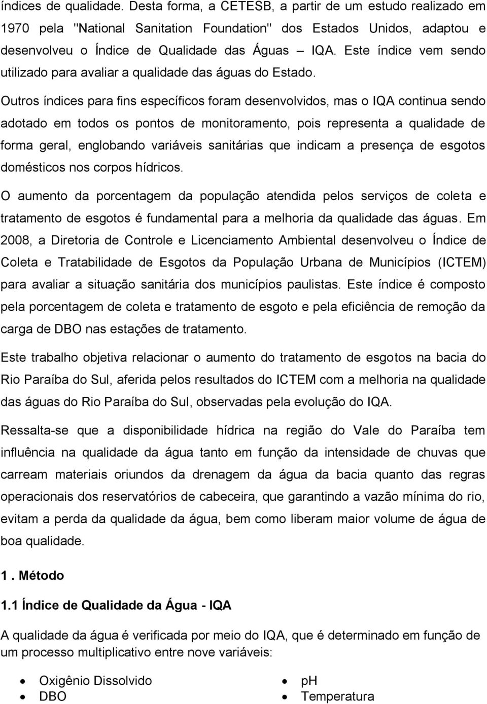 Este índice vem sendo utilizado para avaliar a qualidade das águas do Estado.