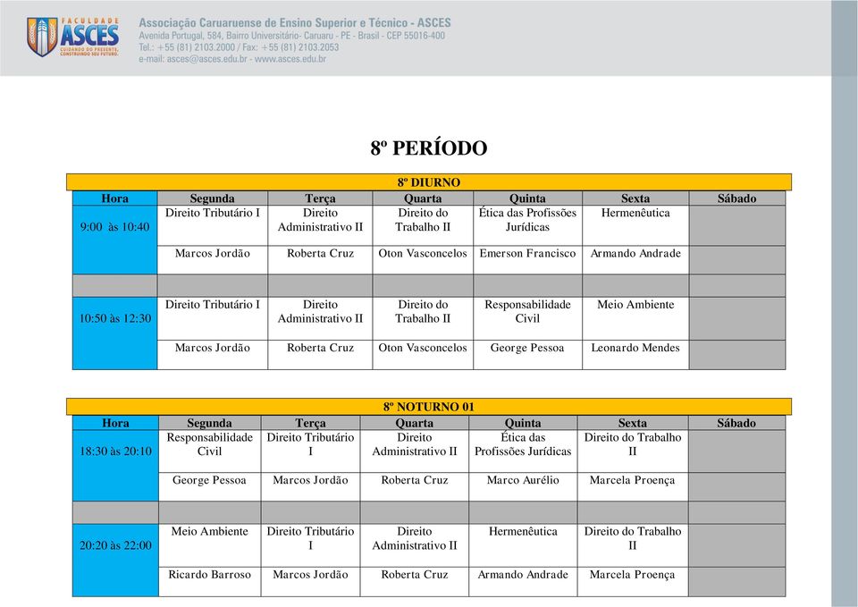 Leonardo Mendes 8º NOTURNO 01 Responsabilidade Tributário Ética das do Trabalho Civil I Administrativo Profissões Jurídicas George Pessoa Marcos Jordão Roberta