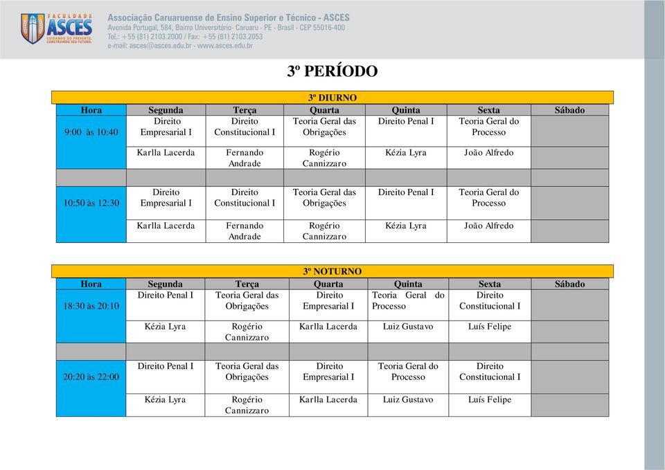 Alfredo 3º NOTURNO Penal I Teoria Geral das Obrigações Empresarial I Processo Constitucional I Kézia Lyra Karlla Lacerda Luiz Gustavo