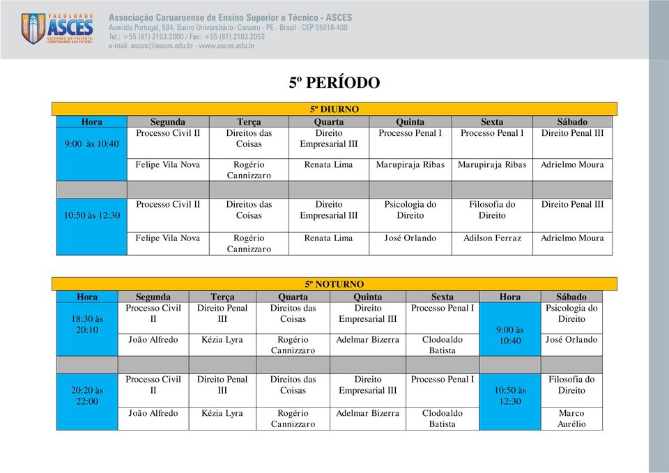 Adrielmo Moura 5º NOTURNO Processo Civil Penal I s das Coisas Empresarial I Processo Penal I Psicologia do João Alfredo Kézia Lyra Adelmar Bizerra Clodoaldo