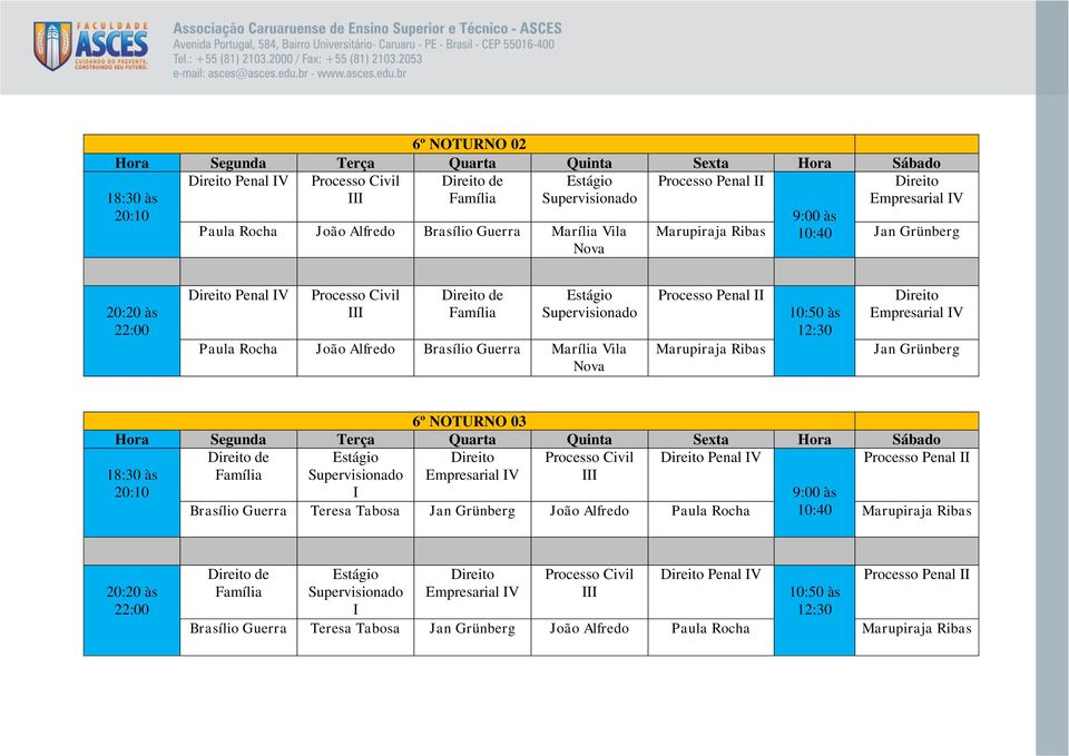 Grünberg 6º NOTURNO 03 de Estágio Processo Civil Penal IV Processo Penal Família Brasílio Guerra Supervisionado I Teresa Tabosa Empresarial IV Jan Grünberg I João Alfredo Paula Rocha 9:00 às