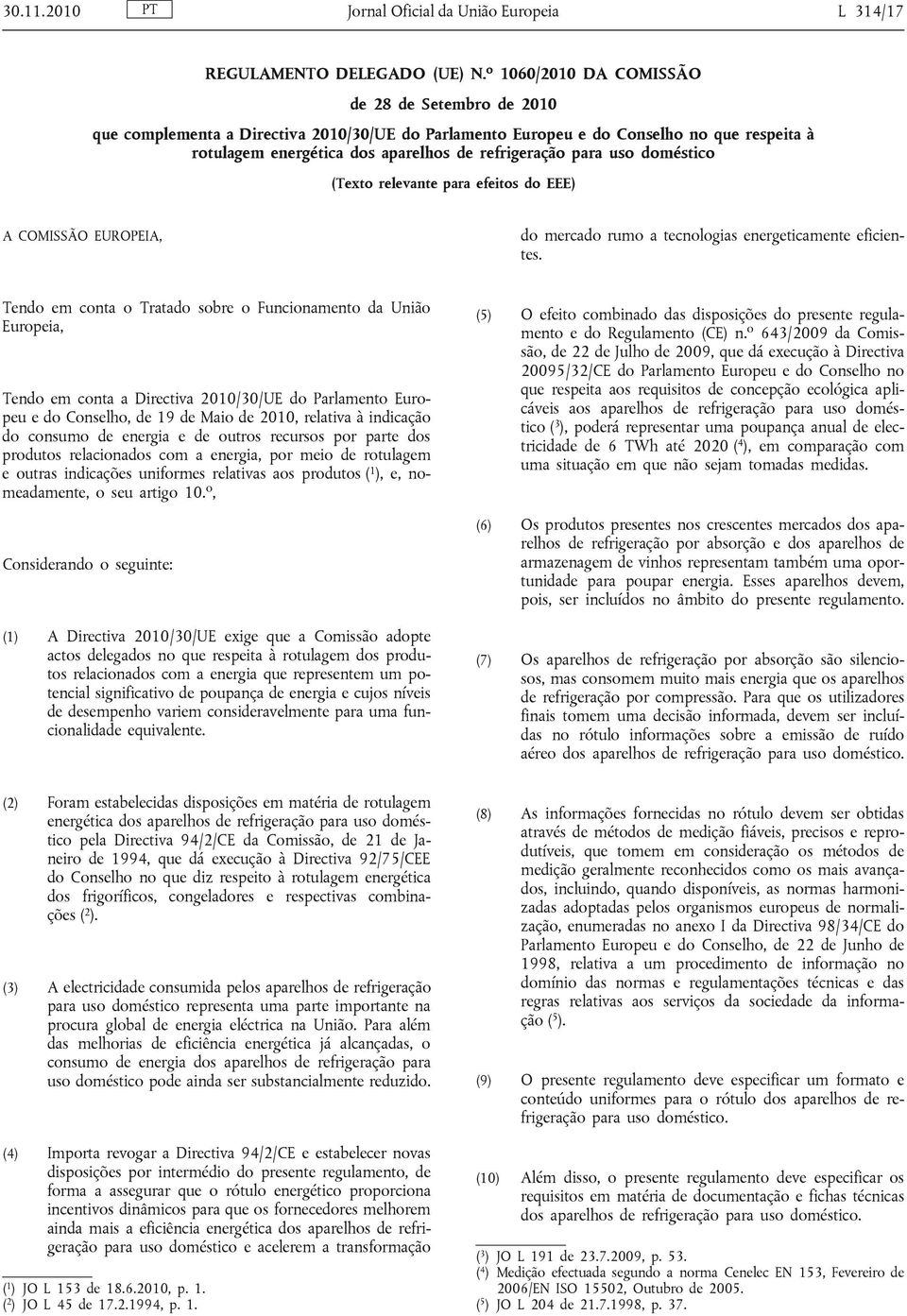 uso doméstico (Texto relevante para efeitos do EEE) A COMISSÃO EUROPEIA, do mercado rumo a tecnologias energeticamente eficientes.