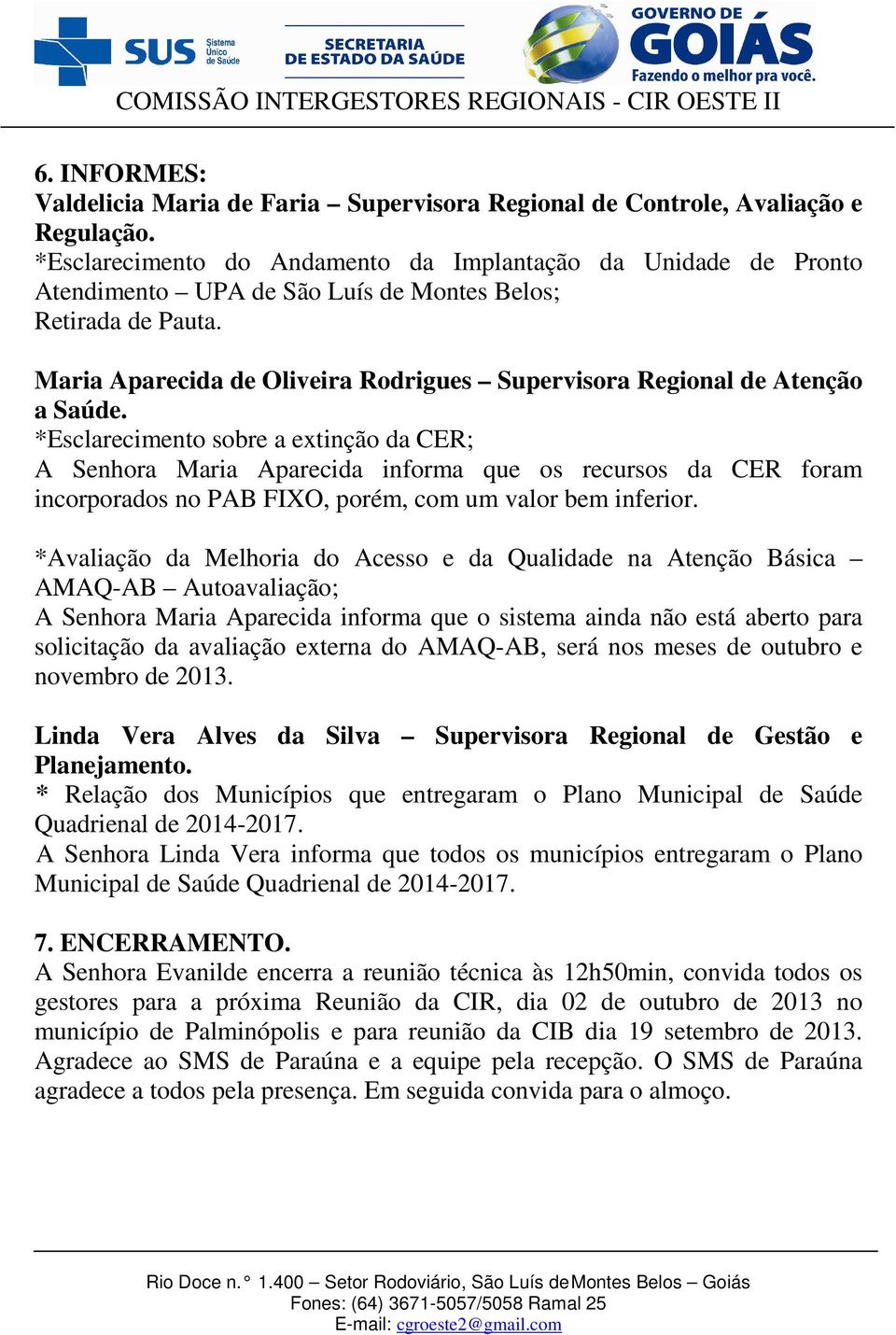 Maria Aparecida de Oliveira Rodrigues Supervisora Regional de Atenção a Saúde.
