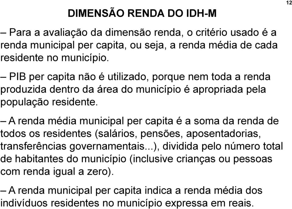 A renda média municipal per capita é a soma da renda de todos os residentes (salários, pensões, aposentadorias, transferências governamentais.