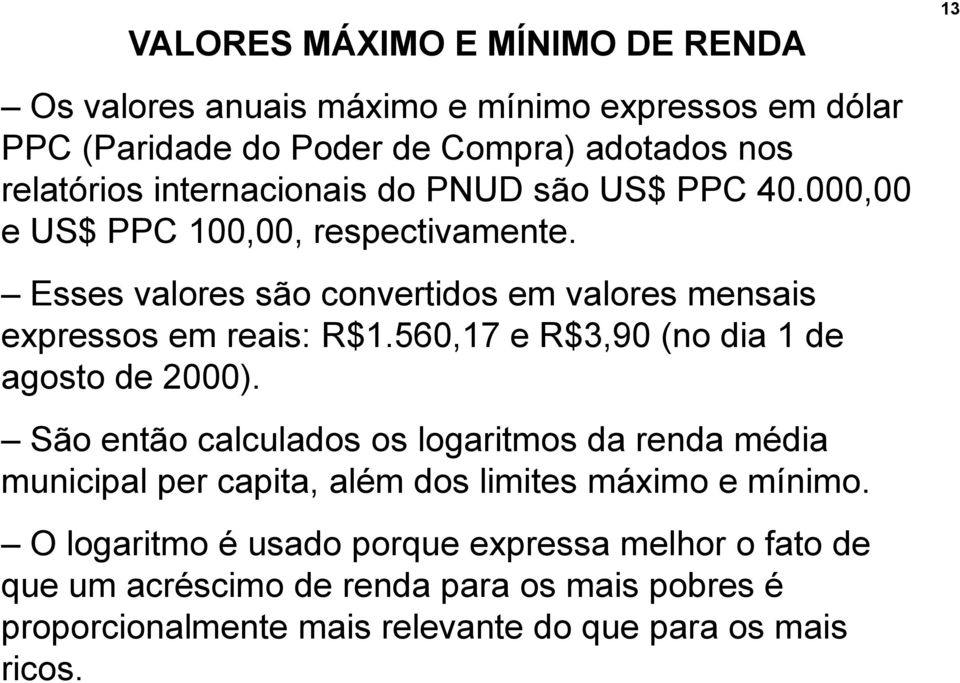 560,17 e R$3,90 (no dia 1 de agosto de 2000). São então calculados os logaritmos da renda média municipal per capita, além dos limites máximo e mínimo.