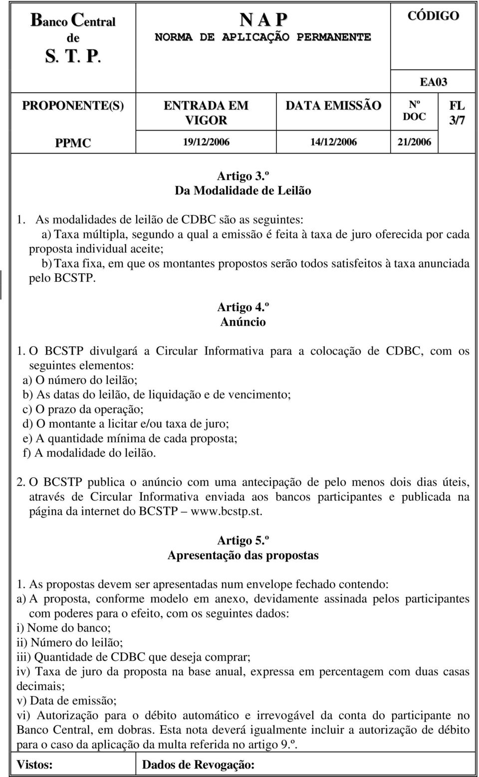 serão todos satisfeitos à taxa anunciada pelo BCSTP. Artigo 4.º Anúncio 1.