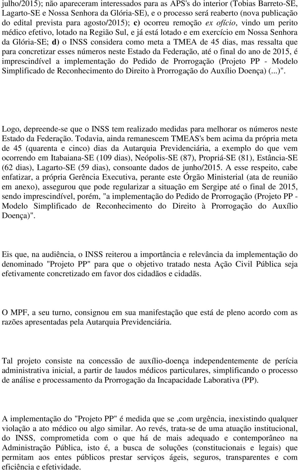 de 45 dias, mas ressalta que para concretizar esses números neste Estado da Federação, até o final do ano de 2015, é imprescindível a implementação do Pedido de Prorrogação (Projeto PP - Modelo