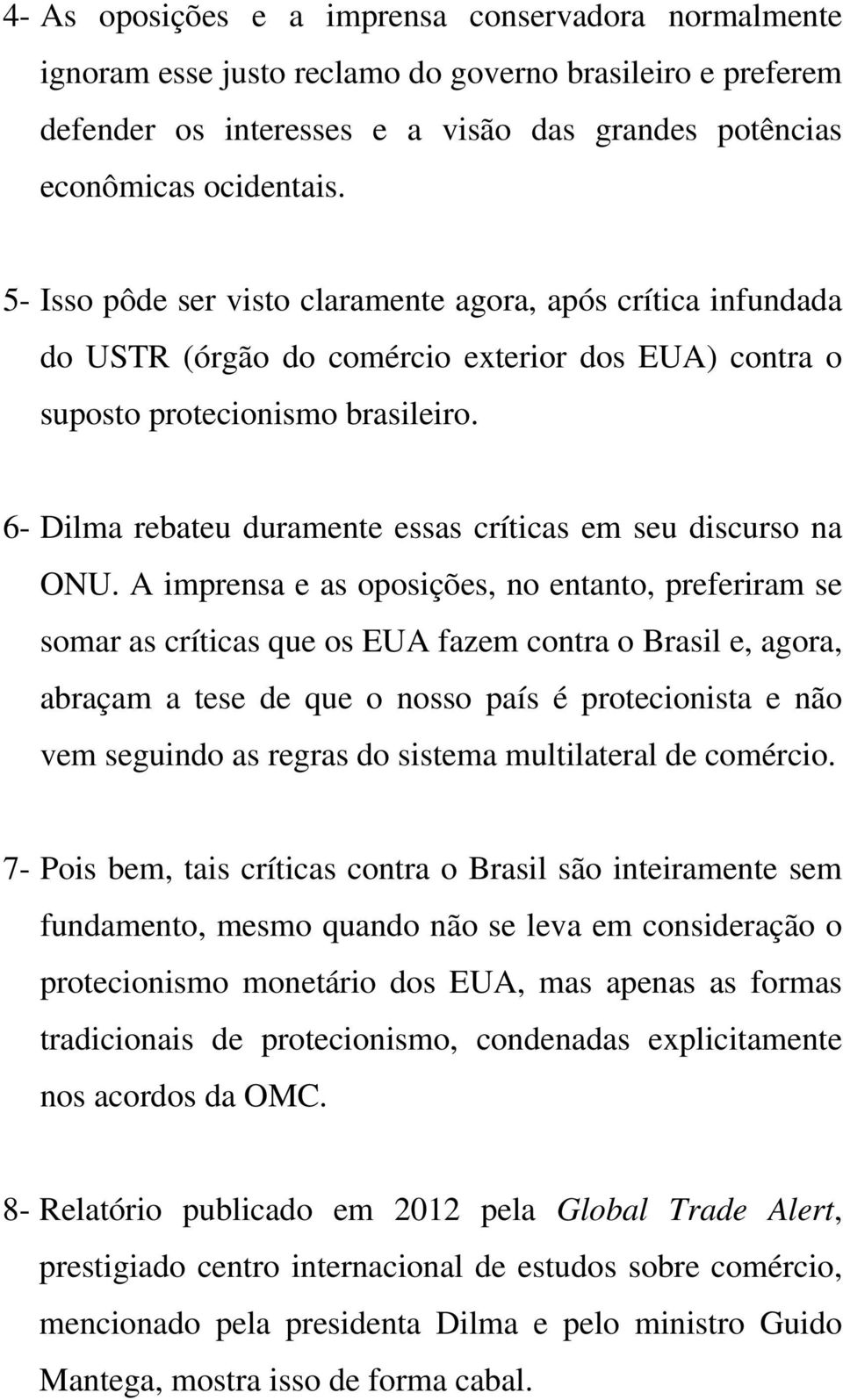 6- Dilma rebateu duramente essas críticas em seu discurso na ONU.