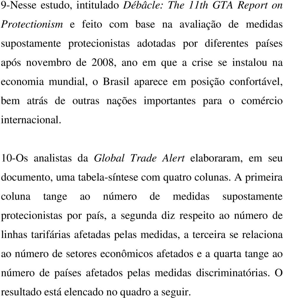 10-Os analistas da Global Trade Alert elaboraram, em seu documento, uma tabela-síntese com quatro colunas.