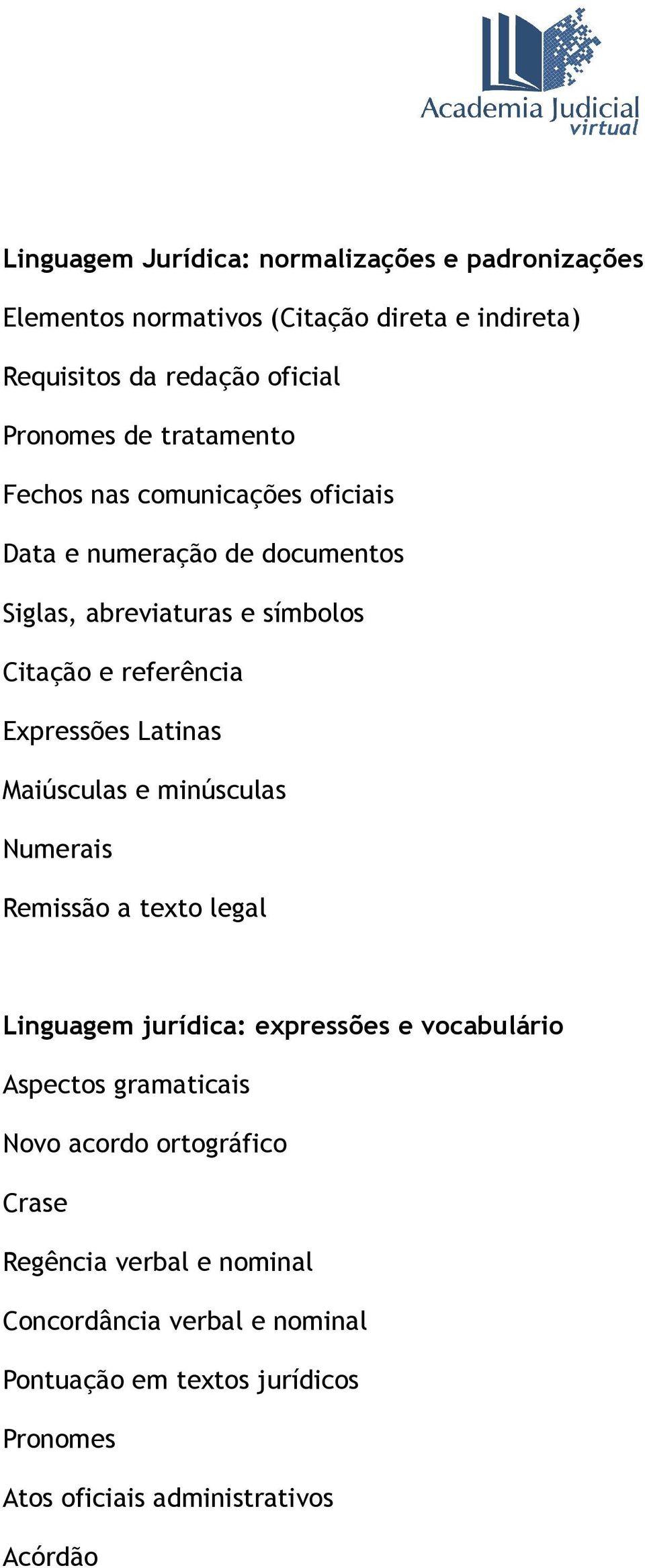 Latinas Maiúsculas e minúsculas Numerais Remissão a texto legal Linguagem jurídica: expressões e vocabulário Aspectos gramaticais Novo acordo