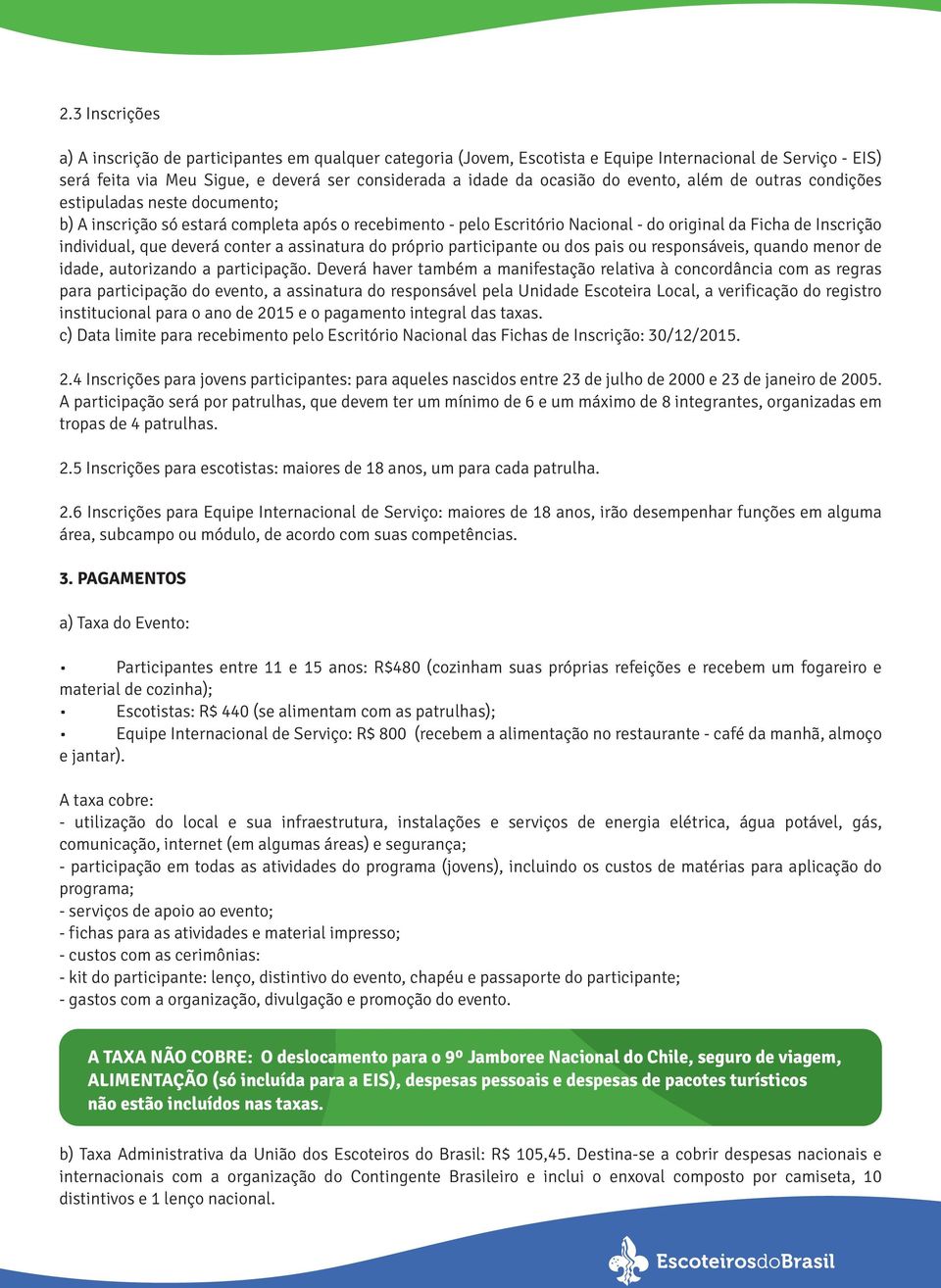 deverá conter a assinatura do próprio participante ou dos pais ou responsáveis, quando menor de idade, autorizando a participação.